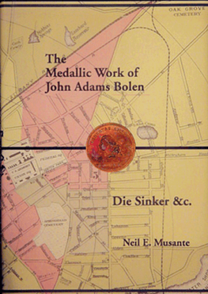 The Medallic Works of John Adams Bolen Die Sinke &C